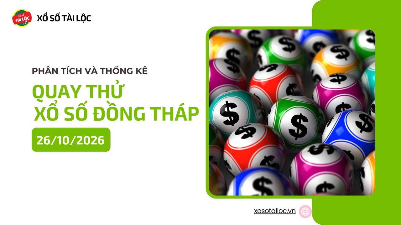 Quay thử XSDT 26/10 - Quay thử xổ số Đồng Tháp ngày 26/10/2026
