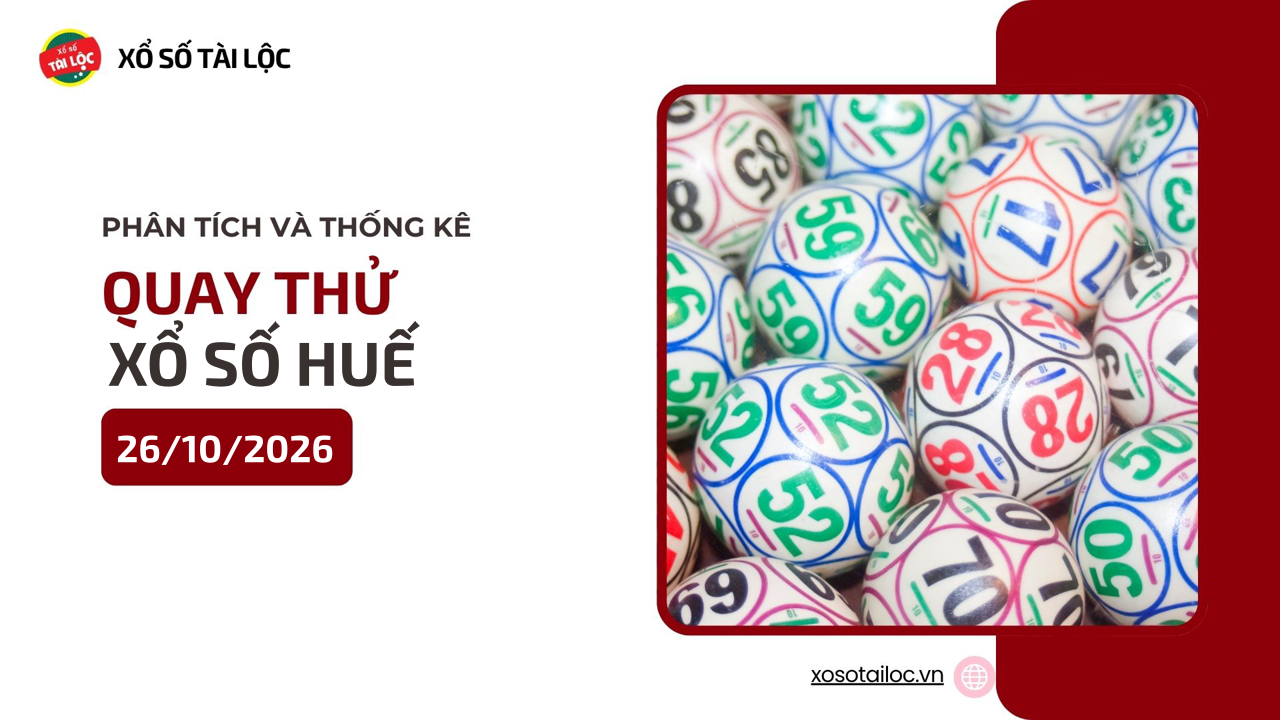 Quay thử XSTTH 26/10 - Quay thử xổ số Huế ngày 26/10/2026