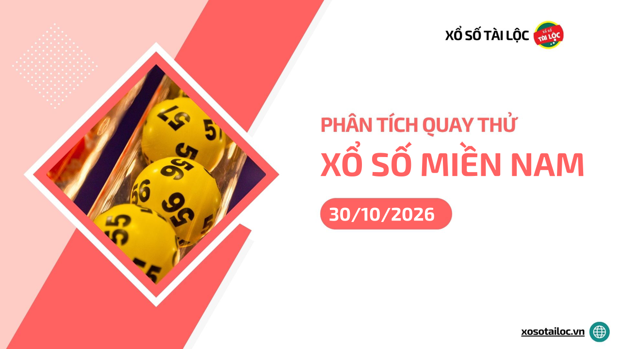 Quay thử XSMN 30/10/2026 - Phân tích quay thử xổ số miền Nam 30/10/2026