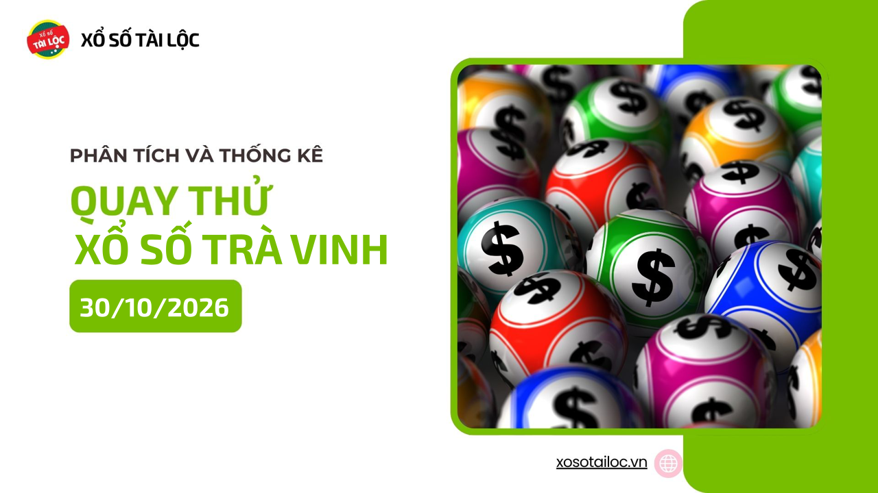 Quay thử XSTV 30/10 - Quay thử xổ số Trà Vinh ngày 30/10/2026