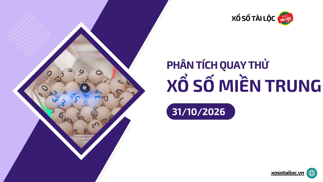 Quay thử XSMT 31/10/2026 - Phân tích quay thử xổ số miền Trung 31/10/2026